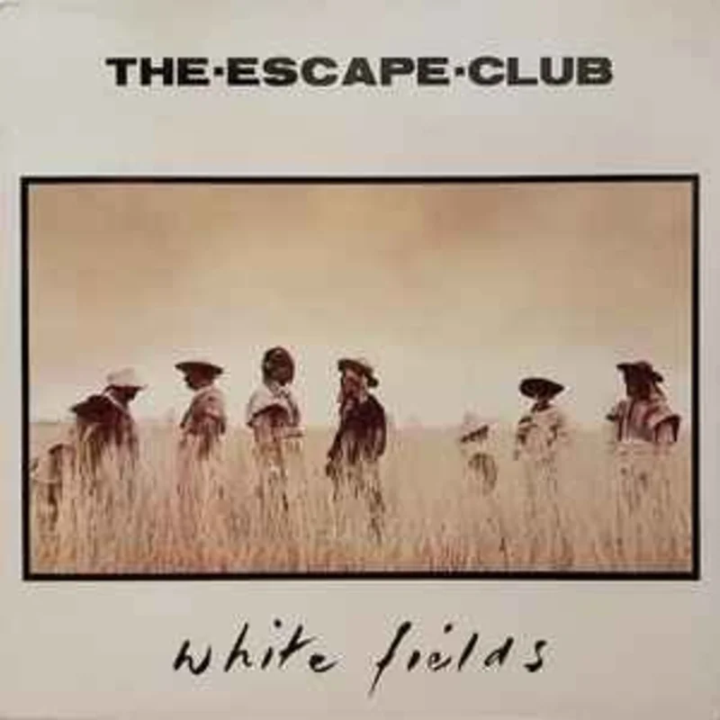 The Escape Club  White Fields  (1986)