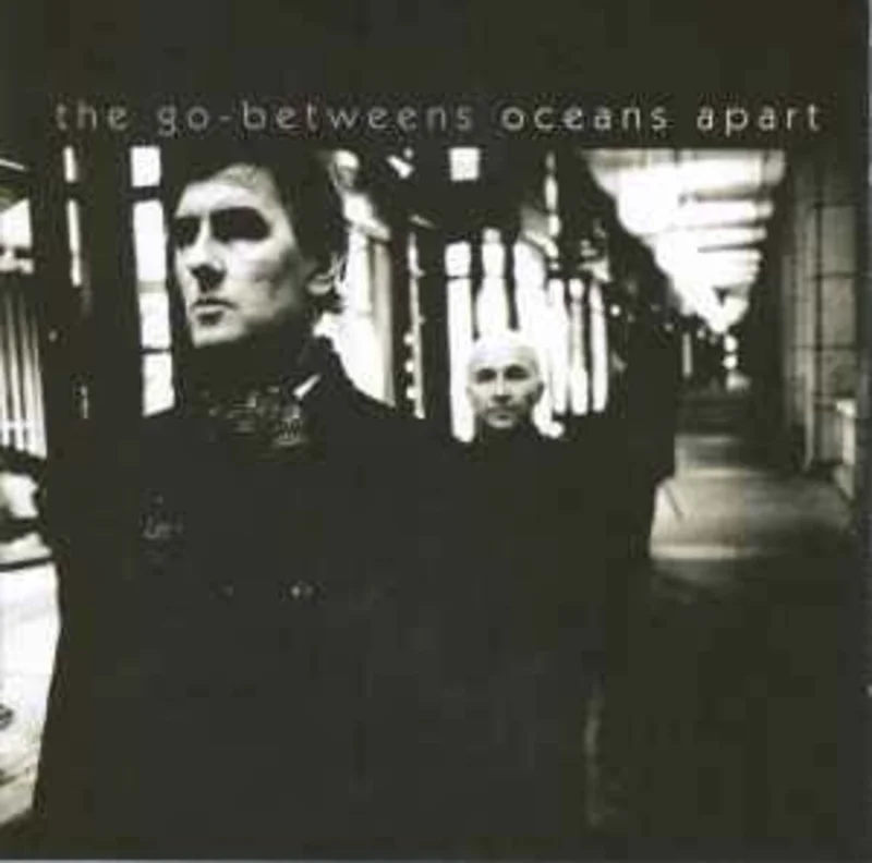 The Go-Betweens  Oceans Apart  (2005)     CD