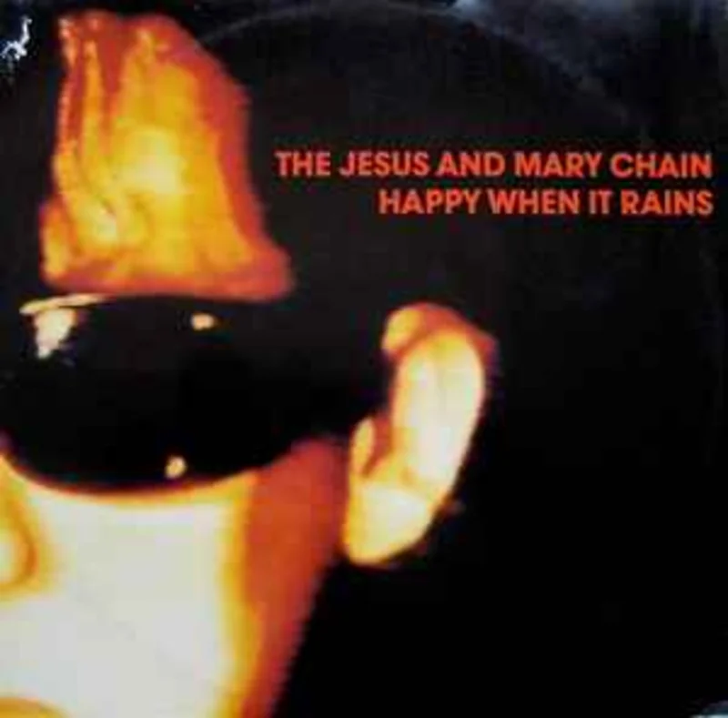 The Jesus And Mary Chain  Happy When It Rains  (1987)