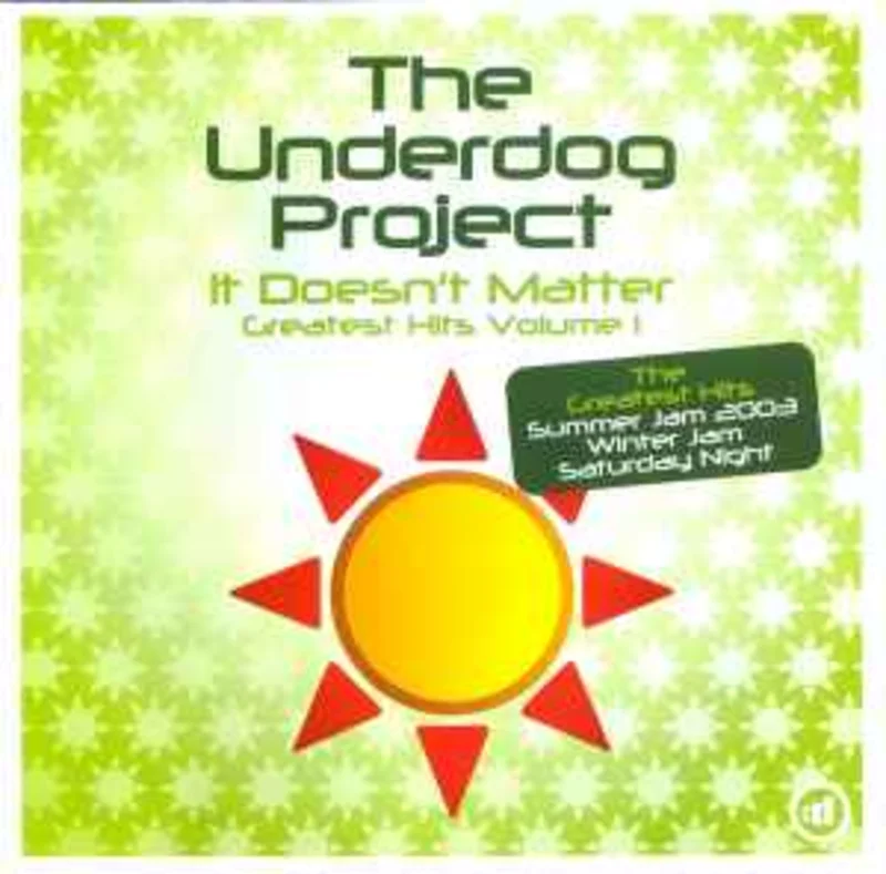 The Underdog Project  It Doesn't Matter (Greatest Hits Volume 1)  (2004)