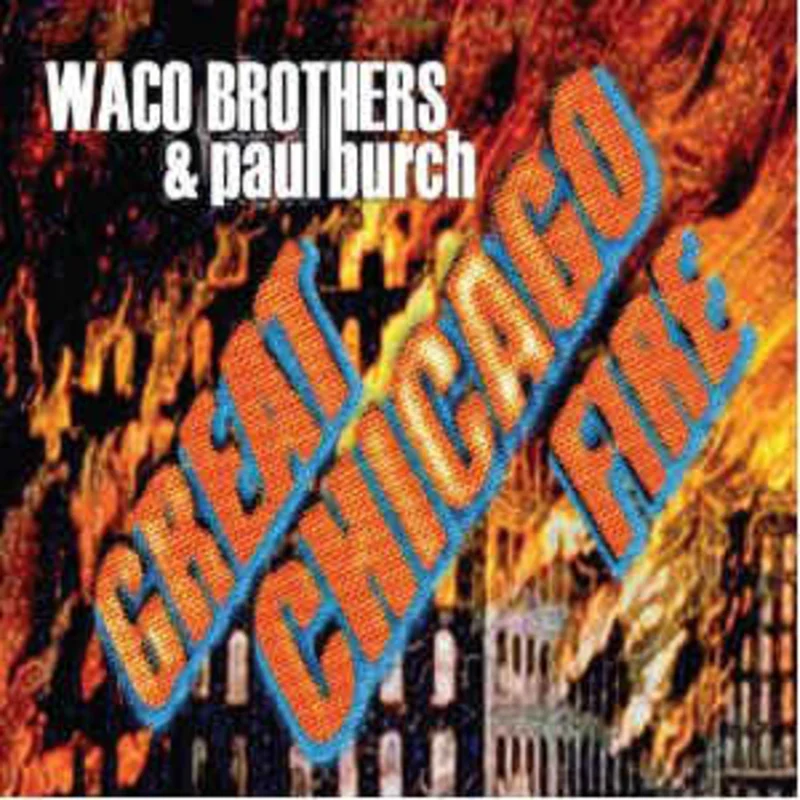 The Waco Brothers & Paul Burch  Great Chicago Fire  (2012)
