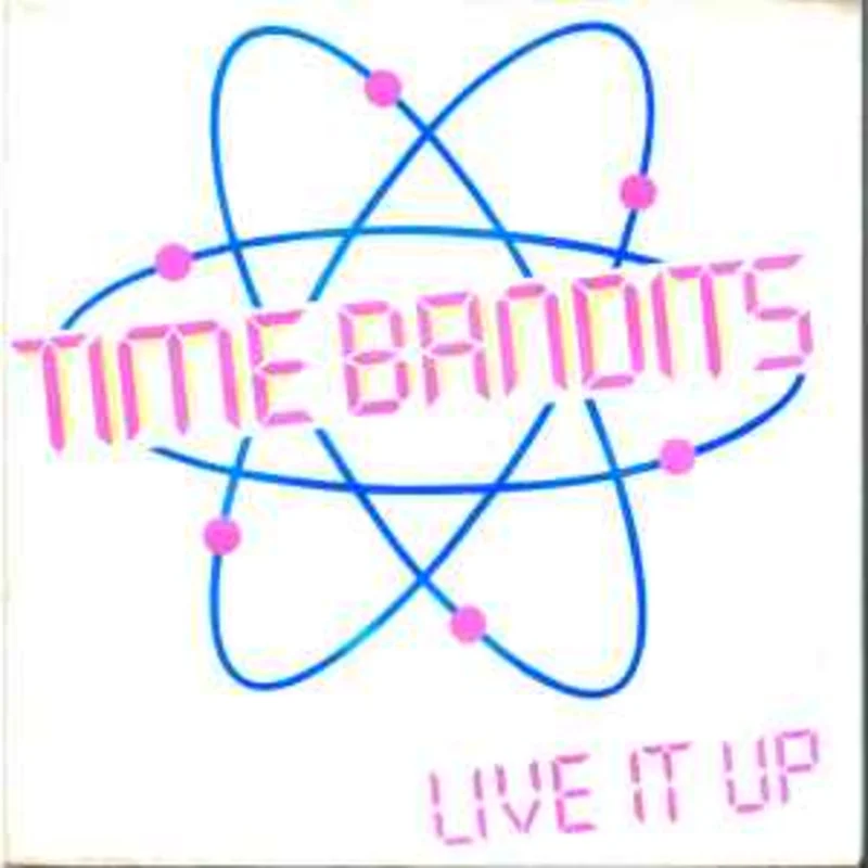 Time Bandits  Live It Up  (1981)     7"