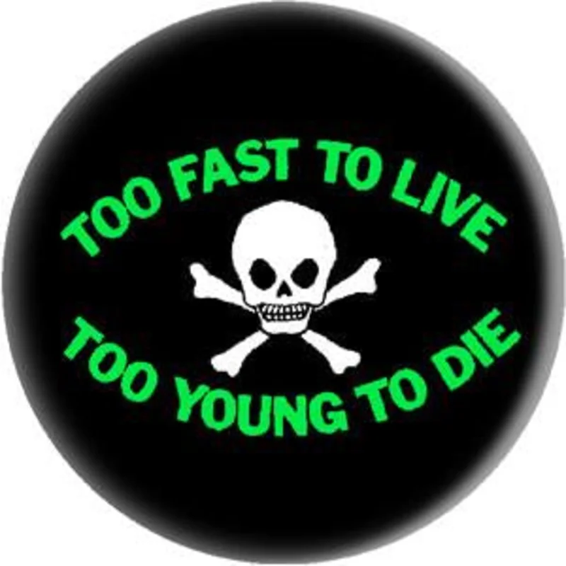 TOO FAST TO LIVE button (1 inch)