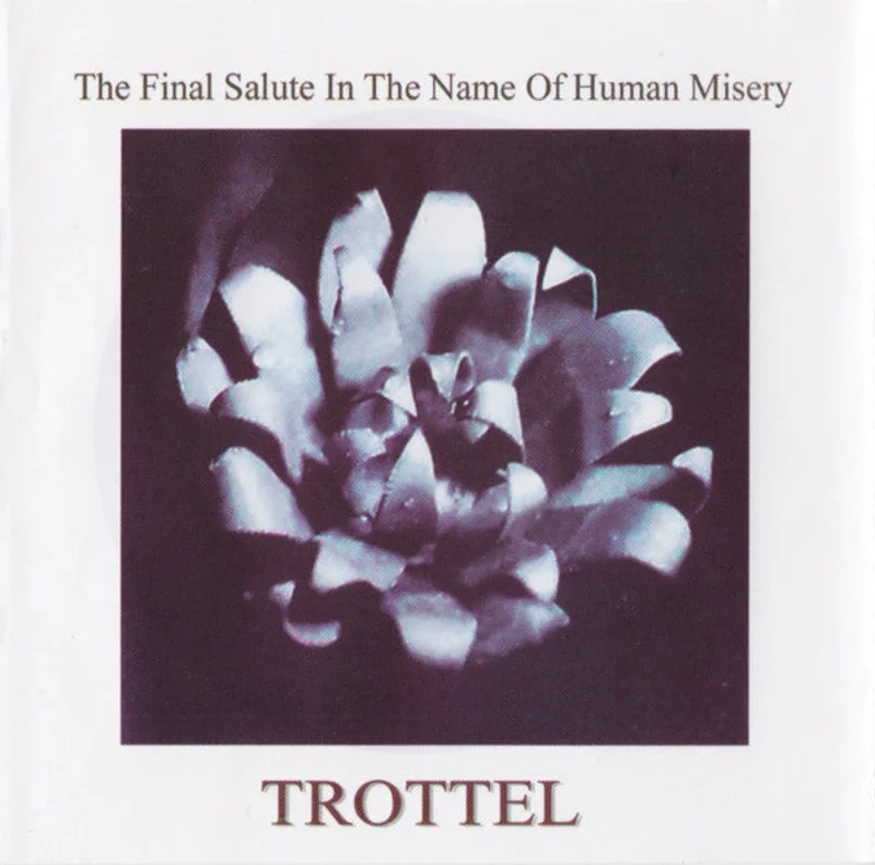 Trottel - The Final Salute In The Name Of Human Misery NEW CD