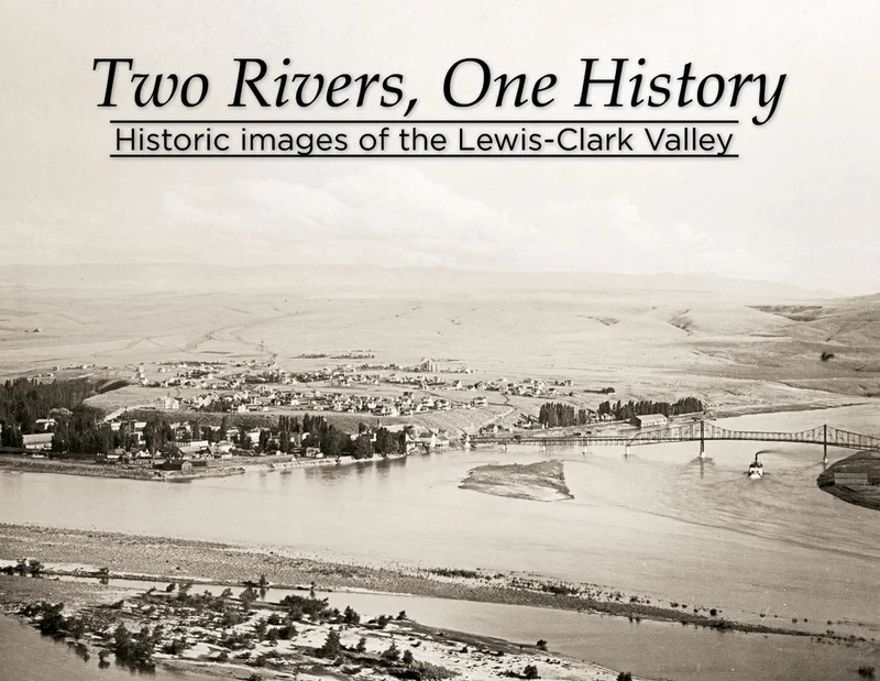 Two Rivers, One History: Historic Images of the Lewis-Clark Valley