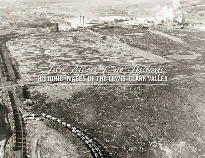 Two Rivers, One History Volume II: Historic Images of the Lewis-Clark Valley  The 1940s, '50s, '60s and '70s