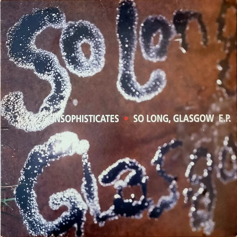 Unsophisticates - So Long, Glasgow E.P. 12" Single