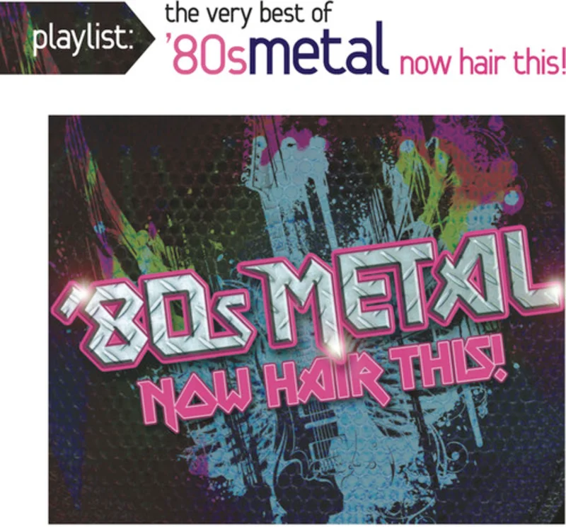 Various - Playlist: The Very Best of 80s Metal - Now Hair This!