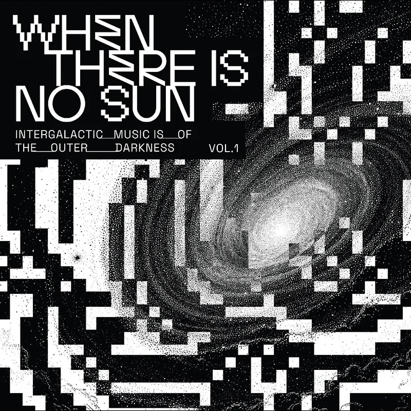 Various - When There Is No Sun: Intergalactic Music of the Outer Darkness Vol 1