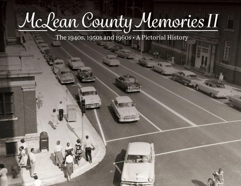 Volume II: McLean County Memories: The 1940s, 1950s and 1960s
