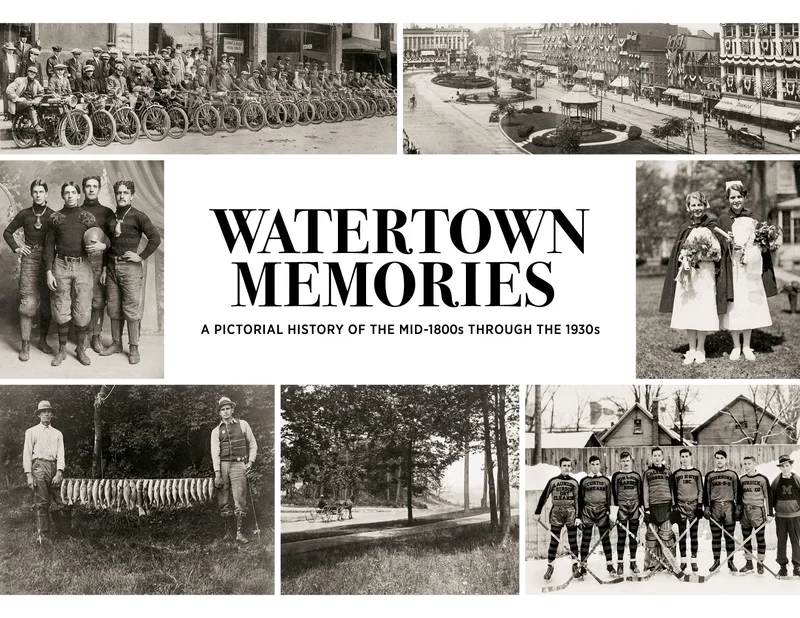 Watertown Memories: A Pictorial History of the Mid-1800s through the 1930s