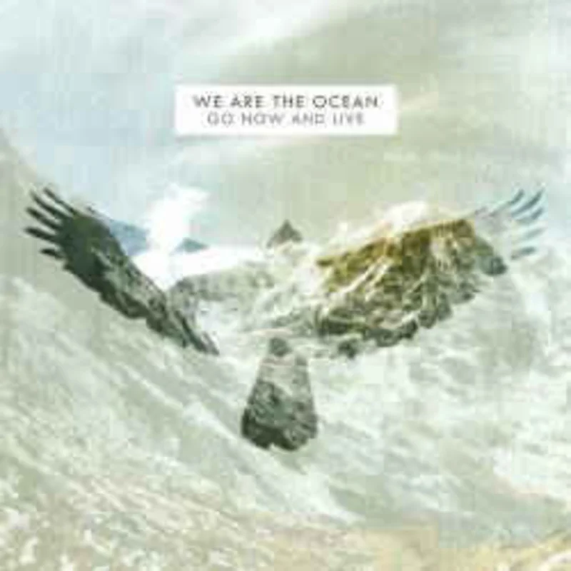 We Are The Ocean  Go Now And Live  (2011)