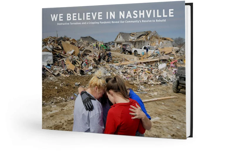 We Believe in Nashville: Destructive Tornadoes and a Crippling Pandemic Reveal Our Communitys Resolve to Rebuild