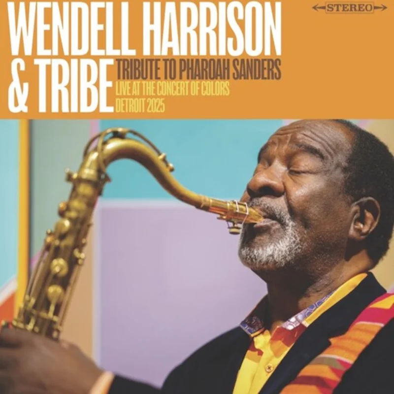 Wendell Harrison & Tribe - Tribute to Pharoah Sanders: Live at the Concert of Colors 2025 - special releasel for RSD26