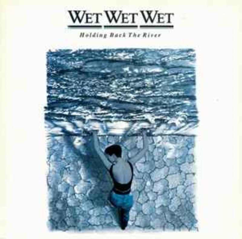 Wet Wet Wet  Holding Back The River  (1989)