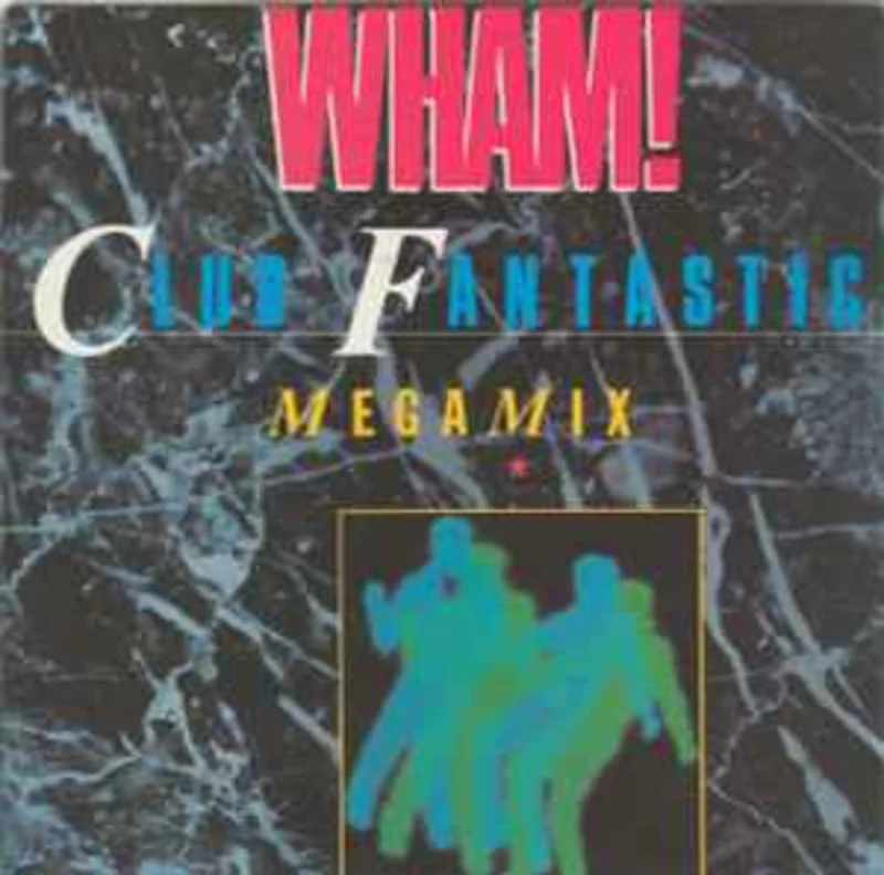 Wham!  Club Fantastic Megamix  (1983)     7"