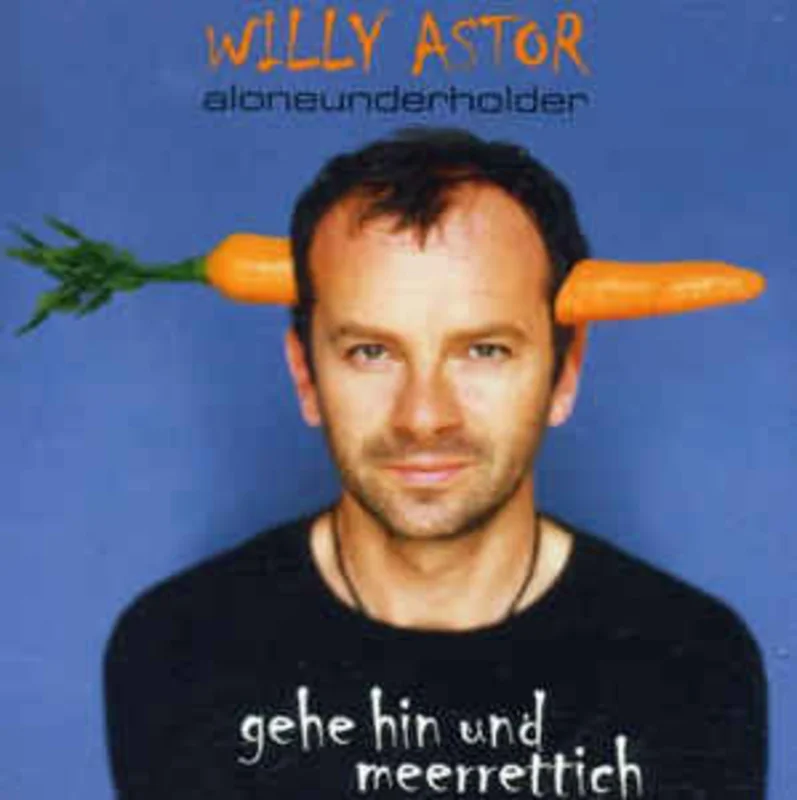 Willy Astor  Gehe Hin Und Meerrettich (Aloneunderholder)  (2001)