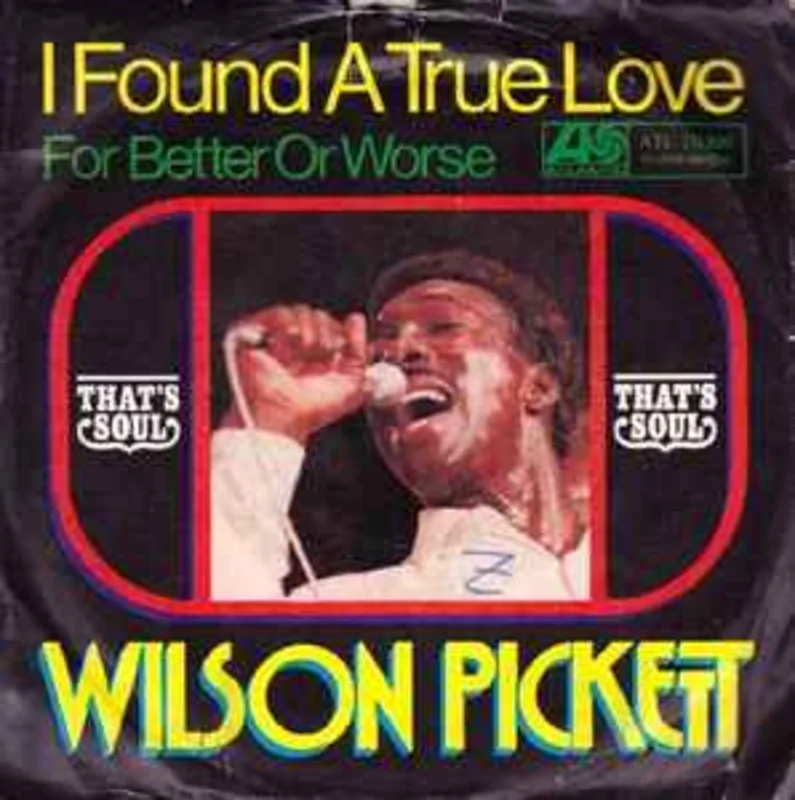Wilson Pickett  I Found A True Love  (1968)     7"