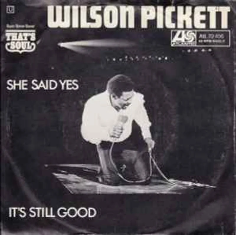 Wilson Pickett  She Said Yes / It's Still Good  (1970)     7"