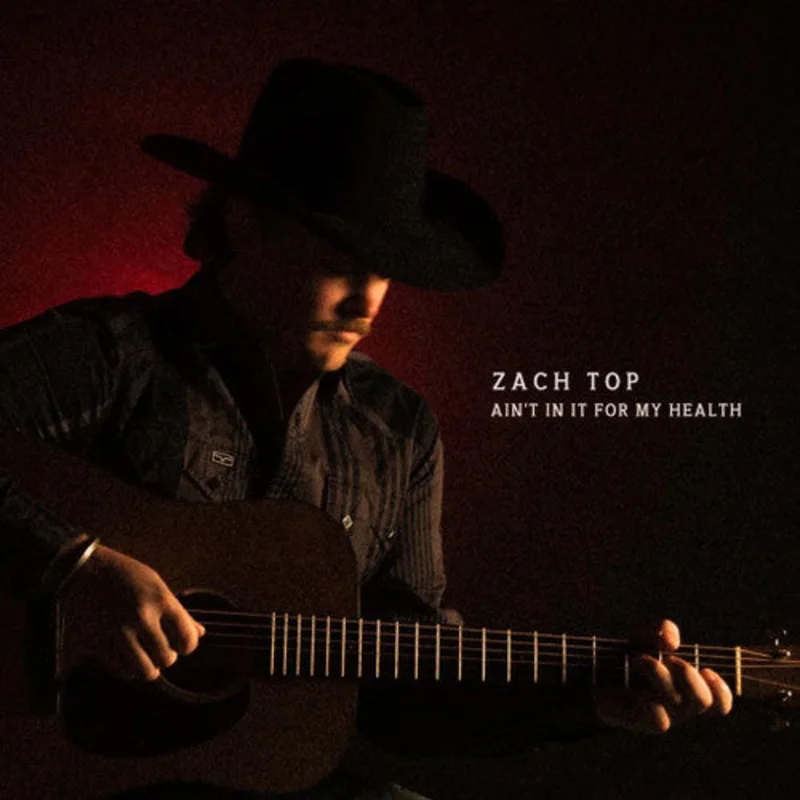Zach Top - Ain't In It For My Health -w/ exclusive bonus track